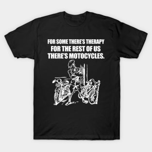 For some there's therapy for the rest of us there's motorcycles T-Shirt